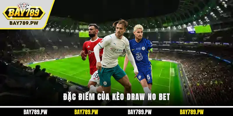 Đặc điểm của kèo Draw No Bet