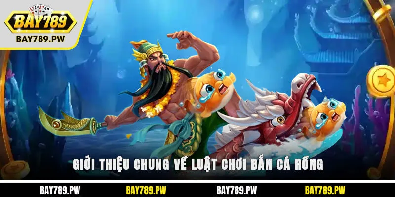 Giới thiệu chung về luật chơi bắn cá Rồng
