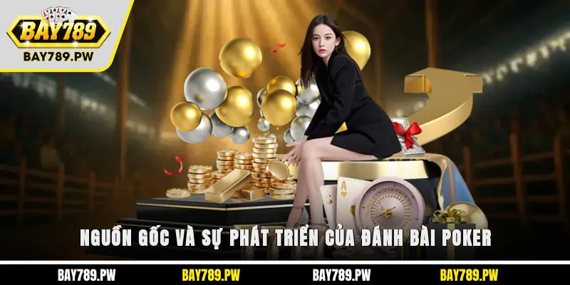 Nguồn gốc và sự phát triển của đánh bài Poker